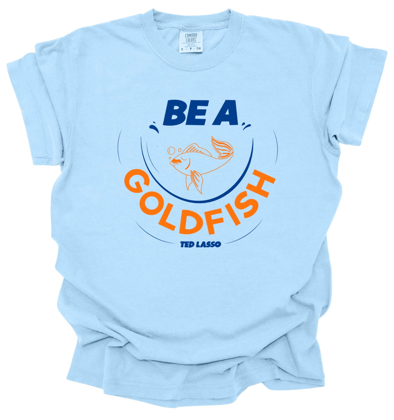 Be a Goldfish | Comfort Colors | Tee